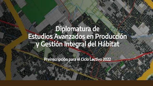Diplomatura de Estudios Avanzados en Producción y Gestión Integral del Hábitat - Preinscripción 2022